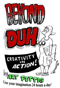 Beyond Duh! Creativity in Action by Art Fettig